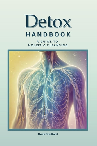 Detox Handbook A Guide To Holistic Lymphatic Cleansing: Secrets to Staying Young Anti-Inflammatory Recipes Natural Liver Detox & More