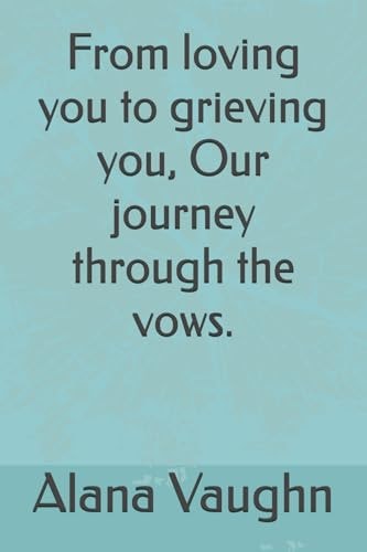 From Loving You to Grieving You, Our Journey Through the Vows.
