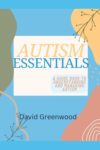 Autism Essentials A Guidebook to Understanding and Managing Autism