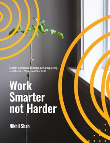 Work Smarter Not Harder Master Shortcut Solutions, Cheating, Lying, and the Best Version of the Truth