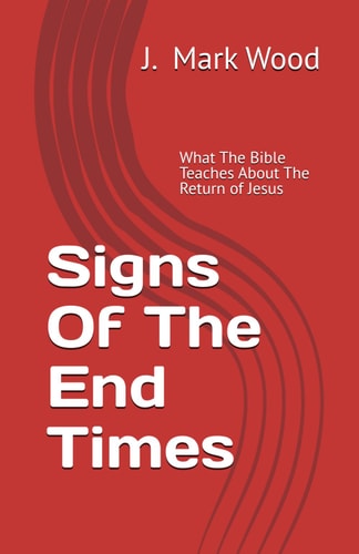 Signs Of The End Times What The Bible Teaches About The Return Of Jesus