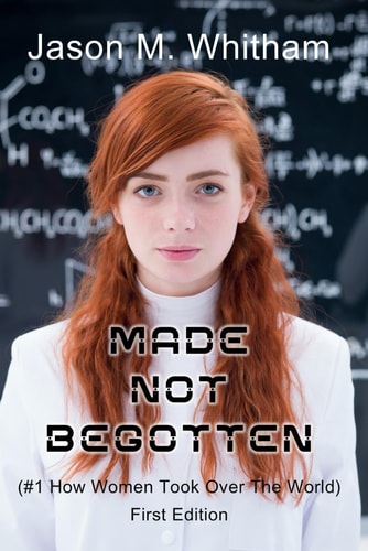 Made Not Begotten #1 How Women Took Over The World