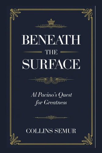 Beneath the Surface Al Pacino's Quest for Greatness