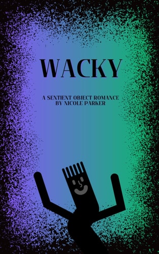 Wacky A Sentient Object Romance