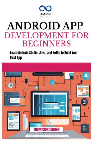 Android App Development for Beginners Learn Android Studio, Java, and Kotlin to Build Your First App