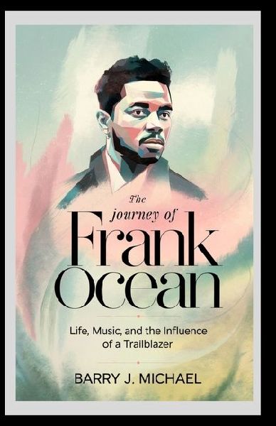 THE JOURNEY OF FRANK OCEAN: Life, Music, and the Influence of a Trailblazer