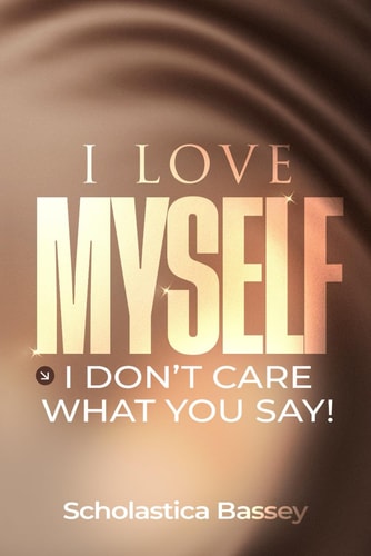 I Love Myself! I Don't Care What You Say!