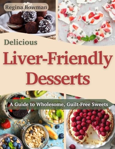 Delicious Liver-Friendly Desserts A Guide to Wholesome, Guilt-Free Sweets