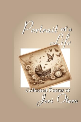 Portraits of a Life Collected Poems of Jeri Otero