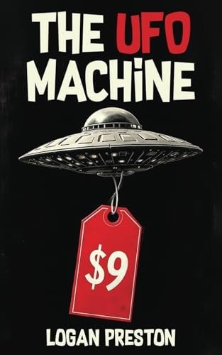 The UFO Machine How the Industry Profits from UFO Myths and Beliefs