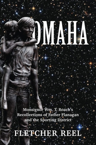 Omaha Monsignor Wm. T. Roach's Recollections of Father Flanagan & the Sporting District