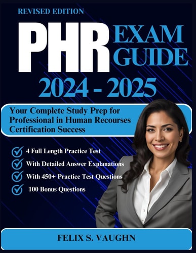 Phr Exam Guide 2024 - 2025 Your Complete Study Prep for Professional in Human Recourses Certification Success