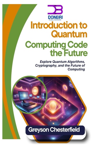 Introduction to Quantum Computing Code the Future: Explore Quantum Algorithms, Cryptography, and the Future of Computing