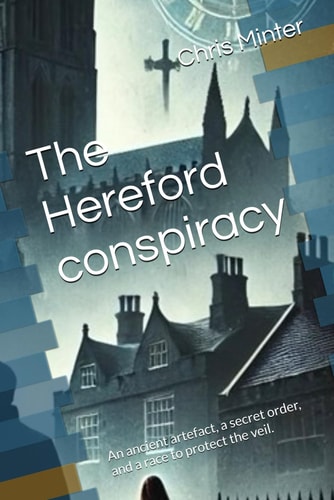 The Hereford Conspiracy An Ancient Artefact, a Secret Order, and a Race to Protect the Veil.