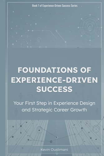Foundations of Experience-Driven Success Your First Step in Experience Design and Strategic Career Growth