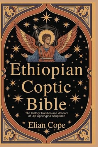 Ethiopian Coptic Bible The History Tradition and Wisdom of Old Apocrypha Scriptures