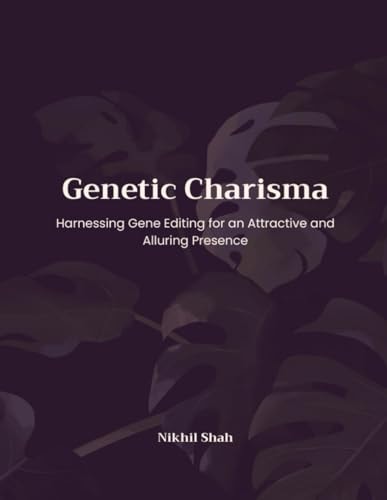Genetic Charisma Harnessing Gene Editing for an Attractive and Alluring Presence