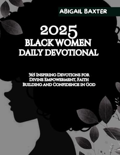 2025 Black Women Daily Devotional 365 Inspiring Devotions For Divine Empowerment Faith Building and Confidence in God