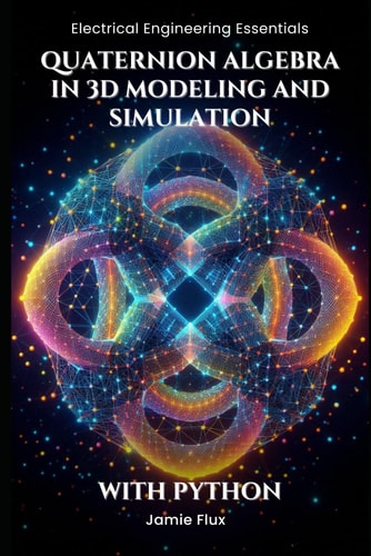 Quaternion Algebra in 3D Modeling and Simulation With Python