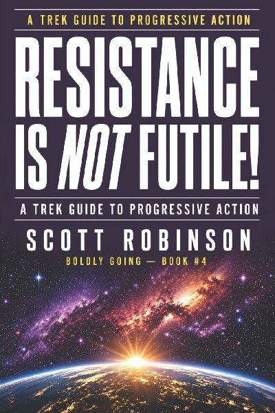 Resistance is NOT Futile!: A Trek Handbook for Progressive Action and Resisting the Authoritarian