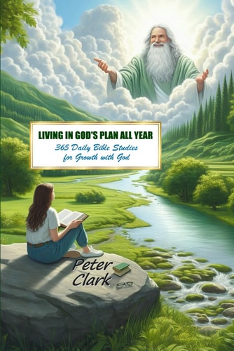 Living In God's Plan All Year 365 Daily Bible Studies for Growth with God