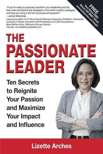 The Passionate Leader 10 Secrets to Reignite Your Passion and Maximize Your Impact & Influence