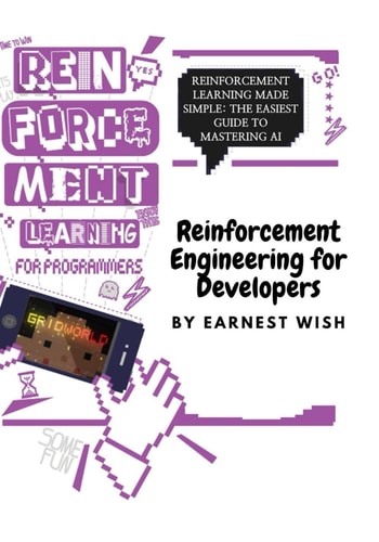 Reinforcement Learning for Developers Reinforcement Learning Made Simple: The Easiest Guide to Mastering AI