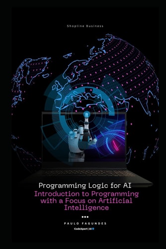 Programming Logic for AI Introduction to Programming with a Focus on Artificial Intelligence