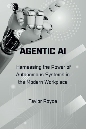 Agentic AI Harnessing the Power of Autonomous Systems in the Modern Workplace