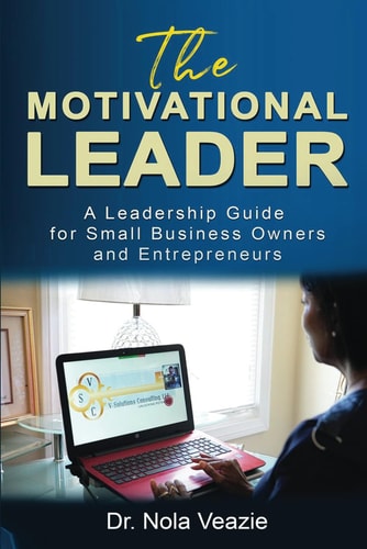 The Motivational Leader A Leadership Guide for Small Business Owners and Entrepreneurs