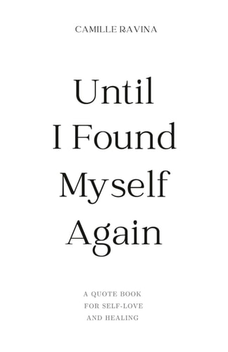 Until I Found Myself Again A Quote Book for Self-Love and Healing