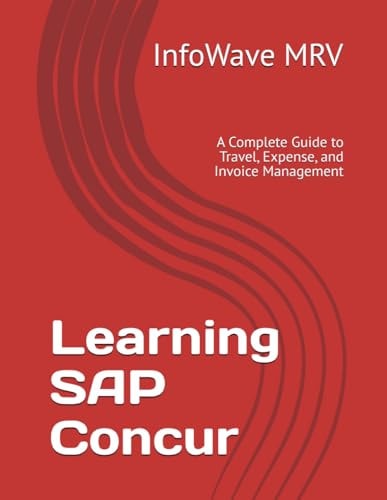 Learning SAP Concur A Complete Guide to Travel, Expense, and Invoice Management