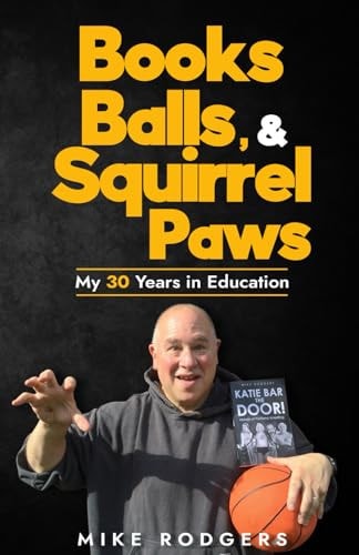 Books, Balls, & Squirrel Paws My 30 Years in Education