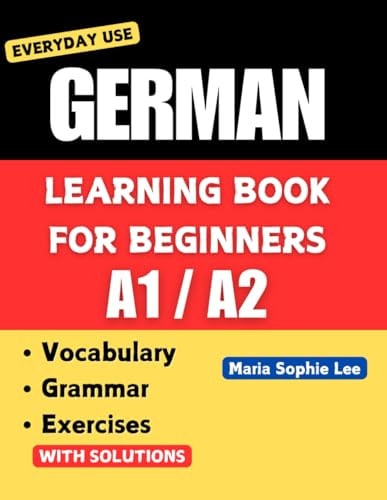 German Learning Book for Beginners A1-A2 Essential Vocabulary, Grammar, and Practical Exercises for Everyday Conversations