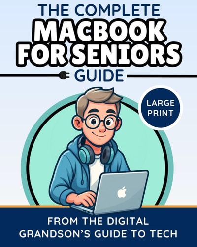 The Complete MacBook for Seniors Guide (Large Print Edition) Easy and Practical Tips for Beginners