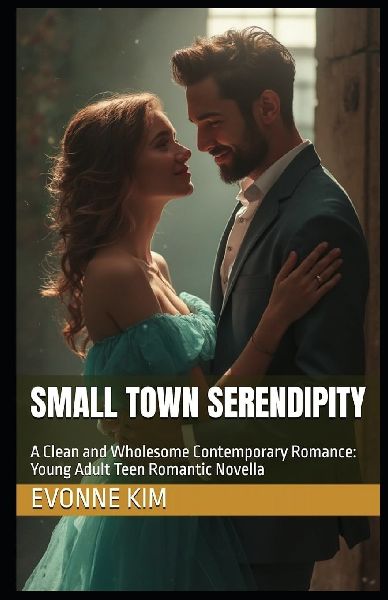 Small Town Serendipity: A Clean and Wholesome Contemporary Romance: Young Adult Teen Romantic Novella