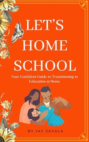 Let's Home School Your Confident Guide to Transitioning to Education at Home