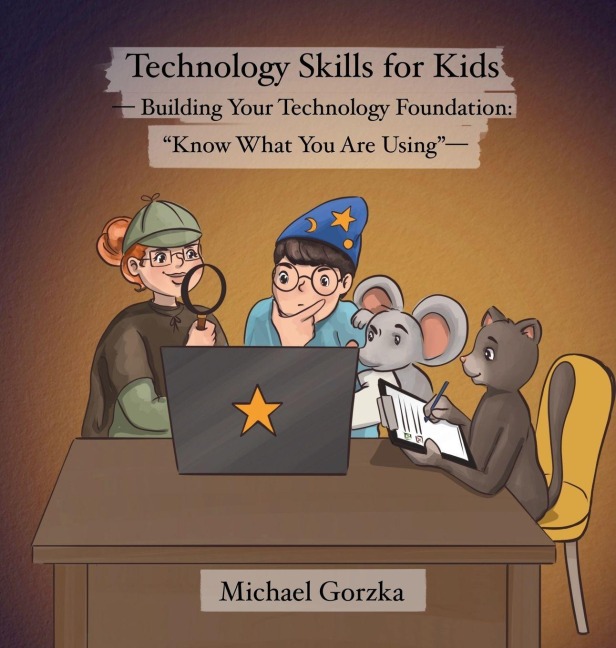 Technology Skills for Kids: Building Your Technology Foundation - Know What You Are Using