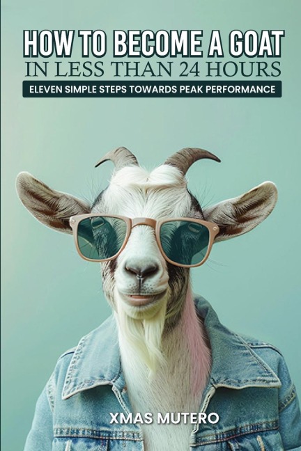 How to Become a GOAT in Less Than Twenty-four Hours: Eleven Simple Steps Towards Peak Performance