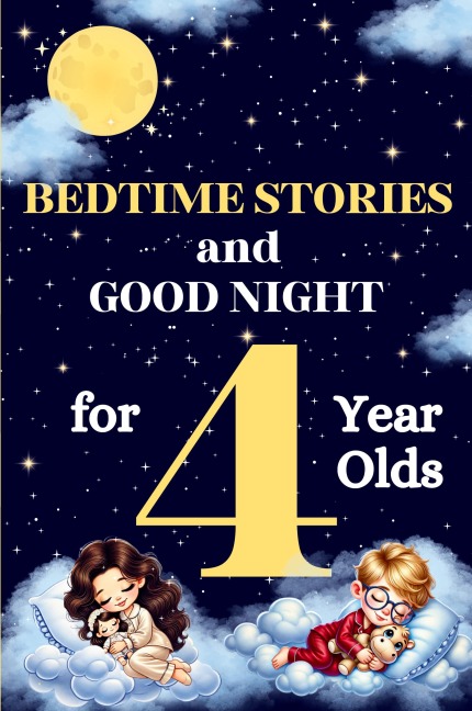Bedtime Stories and Good Night for 4-Year-Olds: Illustrated Bedtime Stories to Help Kids Relax and Sleep Peacefully - Perfect for Ages 3-5 Perfect for Ages 3 and 4