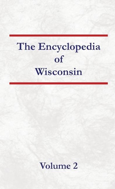 Encyclopedia of Wisconsin Volume 2
