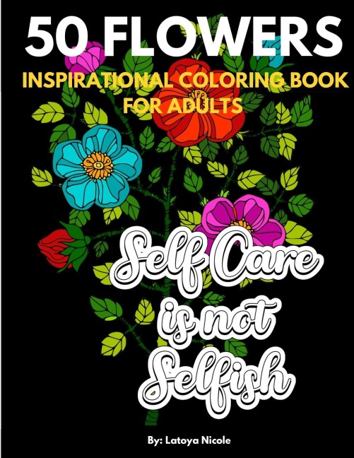 Inspirational Coloring Book For Adults: Exhale Self Care Coloring Book 50 Flowers with Motivational Quotes