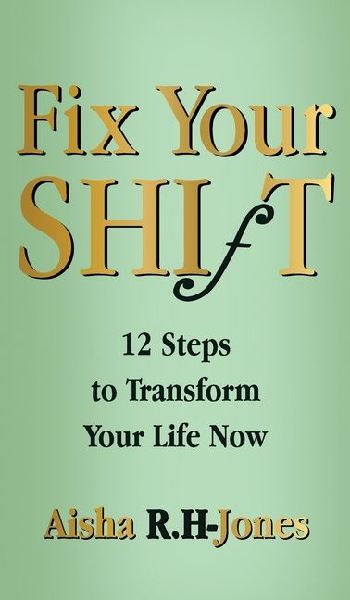 Fix Your Shift: 12 Steps to Transform Your Life Now