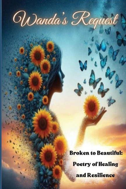 Wanda's Request Broken to Beautiful: Poetry of Healing and Resilience: Poetry of Healing and Resilence
