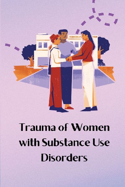 Trauma of Women with Substance Use Disorders