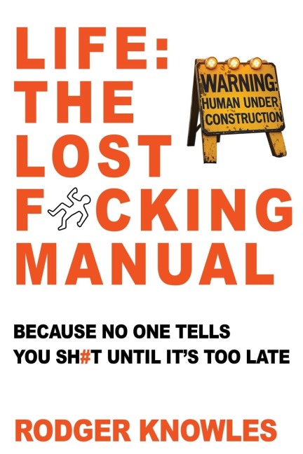Life: The Lost F*cking Manual: Because No One Tells You Sh*t Until Its Too Late