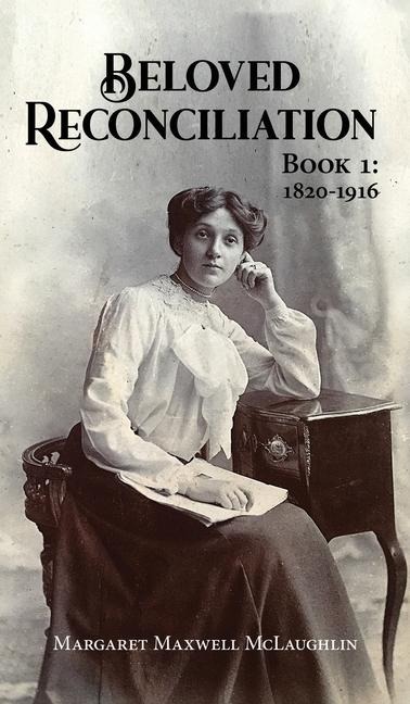 Beloved Reconciliation: Book 1: 1820-1916