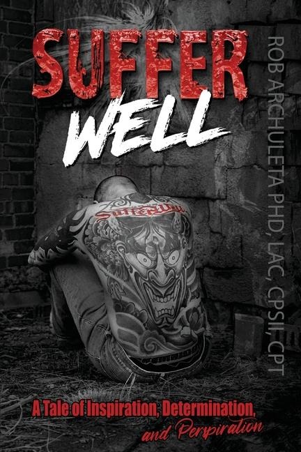 Suffer Well: A Tale of Inspiration, Determination, and Perspiration