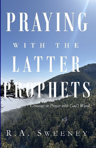 Praying with the Latter Prophets: Growing in Prayer with Gods Word