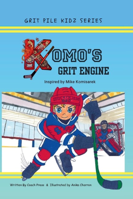 Komos Grit Engine, A Hockey Book for Kids 8-12: A Hockey Book for Kids 8-12: NHL Hockey Player Michael Komisareks Inspirational True Story of Passion, Determination and Commitment (Grit Pile Kidz 2)
